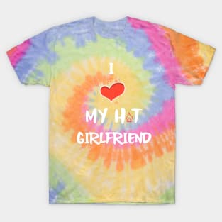 I LOVE My Hot Girlfriend White T-Shirt